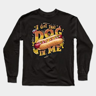 Funny Hot Dogs I Got That Dog In Me Long Sleeve T-Shirt